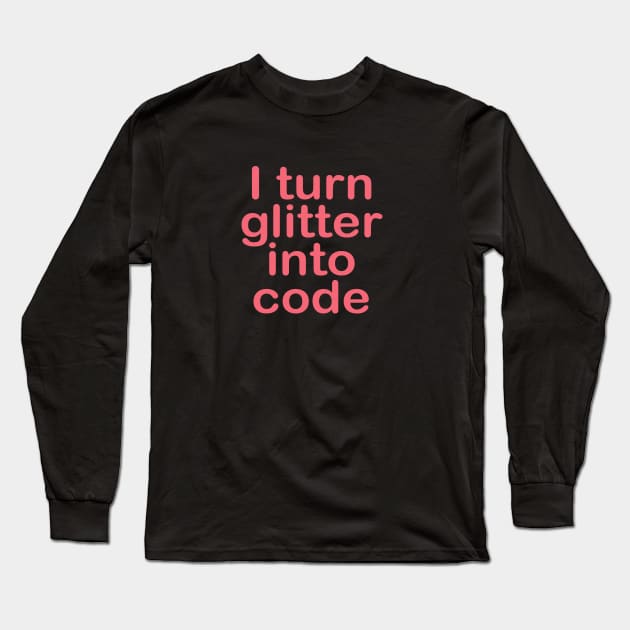 I turn glitter into code girl programmer Long Sleeve T-Shirt by epoliveira